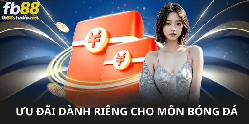 Ưu đãi dành riêng cho môn bóng đá