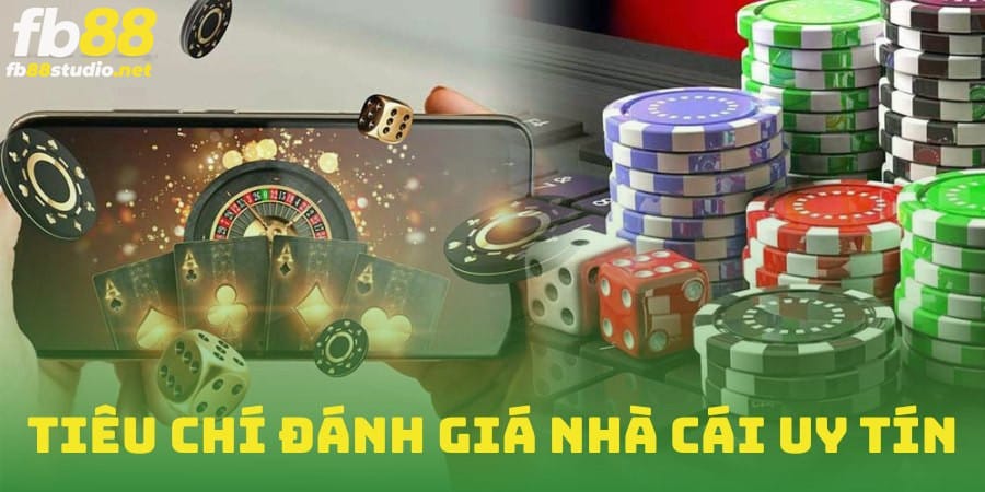 tiêu chí đánh giá nhà cái uy tín